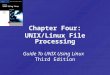 Chapter Four: UNIX/Linux File Processing Guide To UNIX Using Linux Third Edition