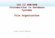 1.1 CAS CS 460/660 Introduction to Database Systems File Organization Slides from UC Berkeley
