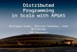 Distributed Programming in Scala with APGAS Philippe Suter, Olivier Tardieu, Josh Milthorpe IBM Research Picture by Simon Greig