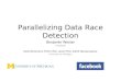 Parallelizing Data Race Detection Benjamin Wester Facebook David Devecsery, Peter Chen, Jason Flinn, Satish Narayanasamy University of Michigan