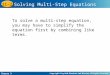 Course 3 11-2 Solving Multi-Step Equations To solve a multi-step equation, you may have to simplify the equation first by combining like terms