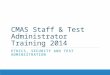 CMAS Staff & Test Administrator Training 2014 ETHICS, SECURITY AND TEST ADMINISTRATION
