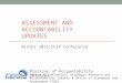 ASSESSMENT AND ACCOUNTABILITY UPDATES Division of Accountability Services Office of Evaluation, Strategic Research and Accountability (OESRA) & Office