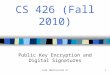 Fall 2010/Lecture 311 CS 426 (Fall 2010) Public Key Encryption and Digital Signatures