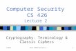 CS426Fall 2010/Lecture 21 Computer Security CS 426 Lecture 2 Cryptography: Terminology & Classic Ciphers