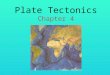 Plate Tectonics Chapter 4. The Big Idea Plate tectonics explains the formation of many of Earth’s features and geologic events. Lesson 1: Continental