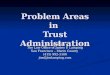Problem Areas in Trust Administration Jim Lamping The Law Office of James P. Lamping San Francisco – Marin County (415) 992-3100 jim@jimlamping.com