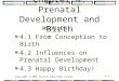 Copyright © 2009 Pearson Education Canada4-1 Chapter 4: Prenatal Development and Birth 4.1 From Conception to Birth 4.2 Influences on Prenatal Development