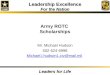 Leadership Excellence For the Nation Leaders for Life Army ROTC Scholarships Mr. Michael Hudson 502-624-6998 Michael.l.hudson1.civ@mail.mil