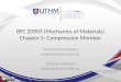 BFC 20903 (Mechanics of Materials) Chapter 5: Compression Member Shahrul Niza Mokhatar shahruln@uthm.edu.my Shahiron Shahidan shahidan@uthm.edu.my