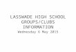 LASSWADE HIGH SCHOOL GROUPS/CLUBS INFORMATION Wednesday 6 May 2015