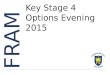 FRAM Key Stage 4 Options Evening 2015. Welcome Ms Furneaux Headteacher Key Stage 4 Options Evening 2015