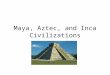 Maya, Aztec, and Inca Civilizations. Mesoamerica Mesoamerica =Central Mexico south to the northern part of Central America