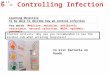 Learning Objective To be able to decribe how we control infection Key words: Medicine, mutation, antibiotic resistance, natural selection, MRSA, epidemic,