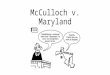 McCulloch v. Maryland. The Constitution created ____ branches of government. Three Two
