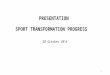 PRESENTATION SPORT TRANSFORMATION PROGRESS 20 October 2014 1