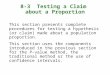 8-3 Testing a Claim about a Proportion This section presents complete procedures for testing a hypothesis (or claim) made about a population proportion