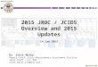 UNCLASSIFIED 2015 JROC / JCIDS Overview and 2015 Updates 14 Jan 2015 Dr. Scott Maley Deputy Chief, Joint Requirements Assessment Division Joint Staff,