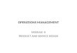 OPERATIONS MANAGEMENT MODULE- II PRODUCT AND SERVICE DESIGN
