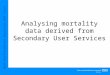 West Hertfordshire Hospitals NHS Trust Analysing mortality data derived from Secondary User Services