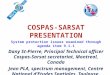 COSPAS-SARSAT PRESENTATION System protection issues examined through agenda item 9.1.1 Dany St-Pierre, Principal Technical officer Cospas-Sarsat secretariat,
