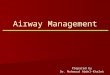 Airway Management Prepared by Dr. Mahmoud Abdel-Khalek