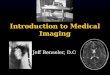 Introduction to Medical Imaging Jeff Benseler, D.O