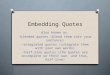Embedding Quotes Also known as -blended quotes (blend them into your sentence) -integrated quotes (integrate them with your own words) -half-line quotes