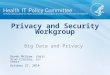 Privacy and Security Workgroup Big Data and Privacy October 27, 2014 Deven McGraw, chair Stan Crosley, co-chair