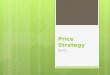 Price Strategy CH 11. PRICE STRATEGY CH 11.1  Identify factors that affect price strategy.  Explain the marketing objectives related to pricing.  Describe