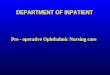 DEPARTMENT OF INPATIENT Pre - operative Ophthalmic Nursing care