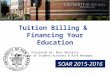 Tuition Billing & Financing Your Education Presented by: Marc Maniatis Director of Student Accounts & Risk Manager SOAR 2015-2016