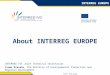 EUROPEAN REGIONAL DEVELOPMENT FUND Event – date, place About INTERREG EUROPE INTERREG EUROPE INTERREG IVC Joint Technical Secretariat Iruma Kravale, The