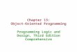 Chapter 13: Object-Oriented Programming Programming Logic and Design, Third Edition Comprehensive
