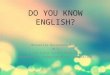 DO YOU KNOW ENGLISH? Manuelita Bocanegra Perez 10 C La Salle Cucuta School EVANGELIZIN, TRANSFORING AND INNOVATING