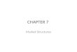 CHAPTER 7 Market Structures. Section 1: Competition and Market Structures Main Idea: Market structures include perfect competition, monopolistic competition,