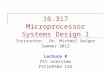 16.317 Microprocessor Systems Design I Instructor: Dr. Michael Geiger Summer 2012 Lecture 8 PIC overview PIC16F684 ISA