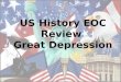 US History EOC Review Great Depression 1)Which economic trend of the 1920s helped cause the Great Depression? helped cause the Great Depression? a)rising