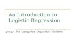 An Introduction to Logistic Regression For categorical Dependent Variables GV917