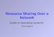 Resource Sharing Over a Network Guide to Operating Systems Third Edition