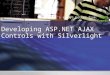 It’s always better live. MSDN Events Developing ASP.NET AJAX Controls with Silverlight