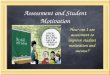 Assessment and Student Motivation How can I use assessment to improve student motivation and success?