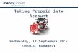 Taking Prepaid into Account Wednesday, 17 September 2014 CEESCA, Budapest