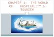 CHAPTER 1: THE WORLD OF HOSPITALITY & TOURISM. I. THE IMPORTANCE OF HOSPITALITY & TOURISM 2 OF THE FASTEST GROWING AND MOST EXCITING INDUSTRIES IN THE