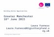 Building Better Opportunities Building Better Opportunities Greater Manchester 18 th June 2015 Laura Furness Laura.Furness@BigLotteryFund.org.uk
