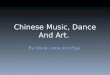 Chinese Music, Dance And Art. By Olivia, Lena and Esja