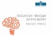 Solution Design principles Danijel Rebolj. 2 The perfect answer Solution design principles The ultimate answer to life the universe and everything is