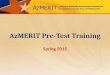 AzMERIT Pre-Test Training Spring 2015 1. INTRODUCTIONS Arizona Department of Education (ADE) American Institutes for Research (AIR) Measurement Incorporated