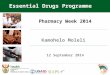 Pharmacy Week 2014 12 September 2014 Essential Drugs Programme Kamohelo Moleli