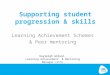 Supporting student progression & skills Learning Achievement Schemes & Peer mentoring Kayleigh Gibson Learning Achievement & Mentoring Manager (LLS)